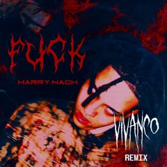 Harry Nach - Fuck (Vivanco Remix)