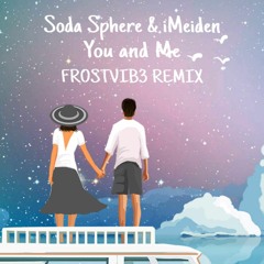 Soda Sphere & IMeiden - You And Me ft. Kendall Birdsong (FROSTVIB3 REMIX)