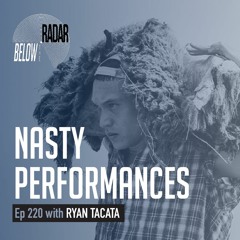 Nasty Performances — with Ryan Tacata