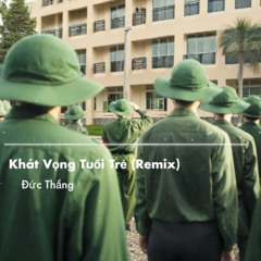 Khát Vọng Tuổi Trẻ (Remix)