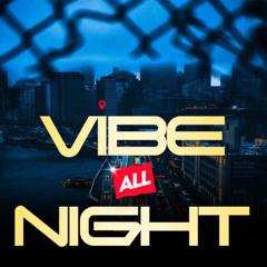 Vibe All Night