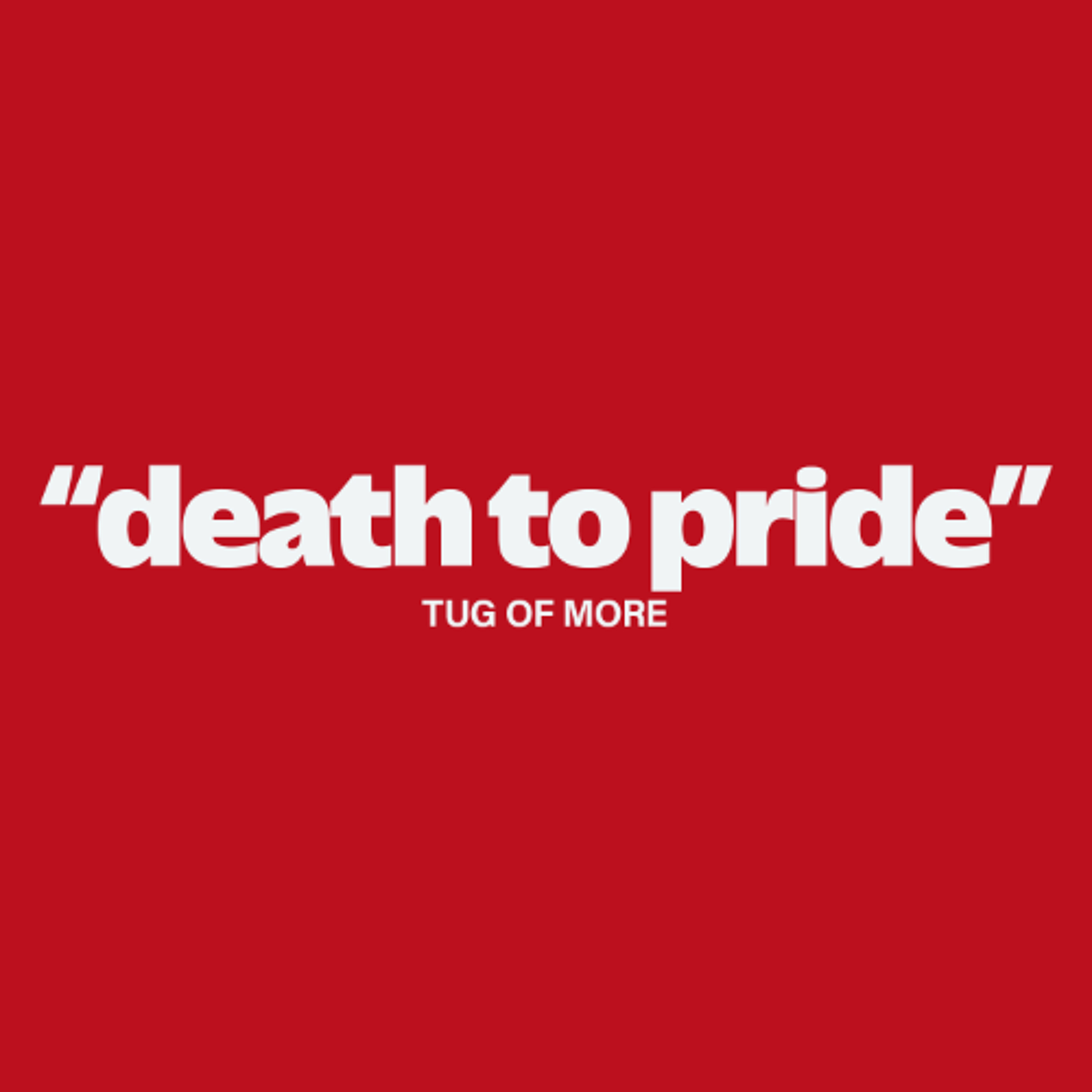 Death to Pride // Tug of More - 177
