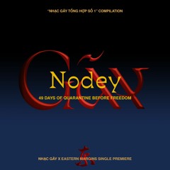 PREMIERE: Nodey - 49 Days Of Quarantine Before Freedom [Nhạc Gãy]