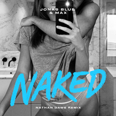 Jonas Blue, MAX - Naked (Nathan Dawe Remix)