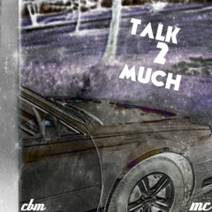 talk 2 much