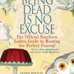 DOWNLOAD KINDLE 💞 Being Dead Is No Excuse: The Official Southern Ladies Guide to Hos