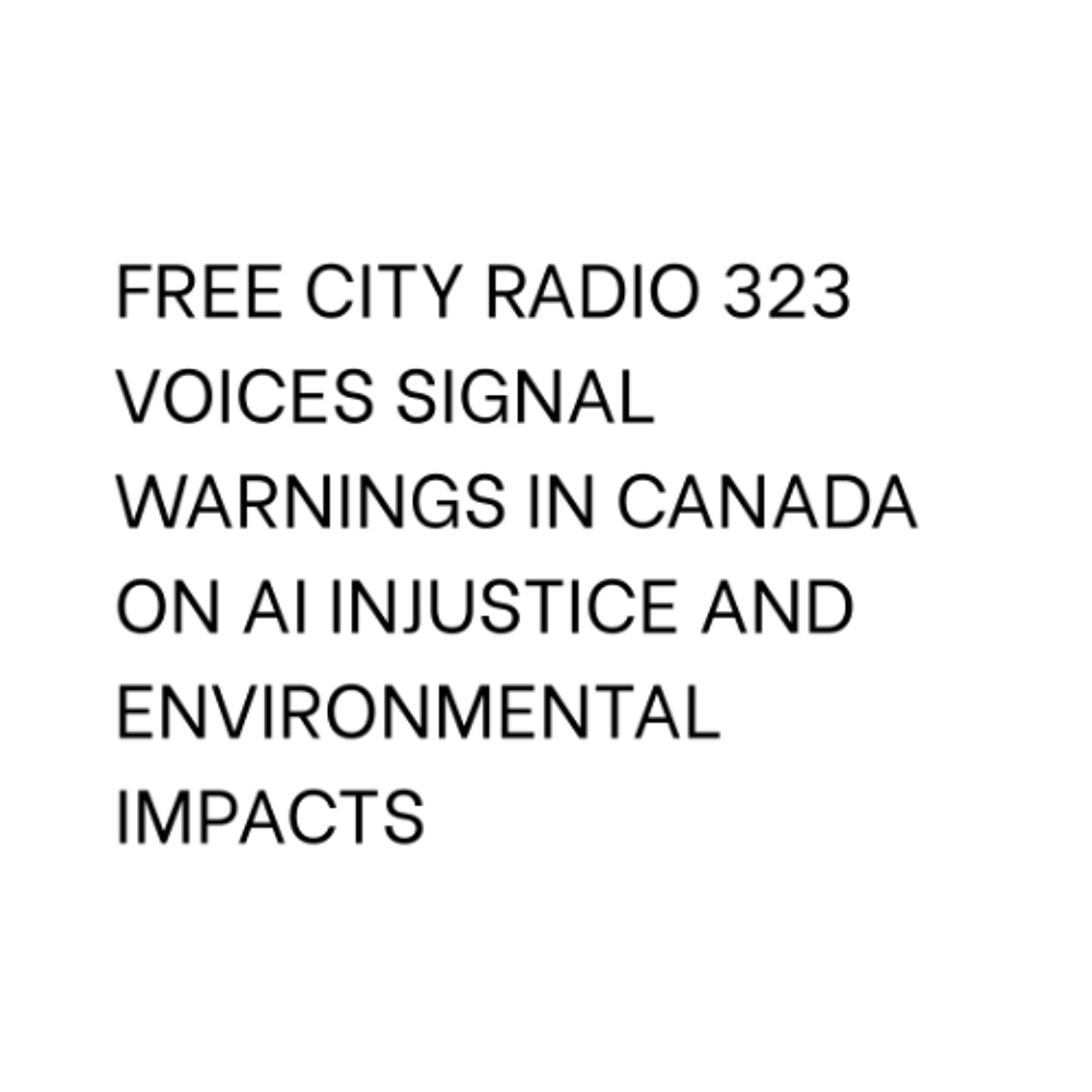 323, Voices signal warnings in Canada on AI injustice and environmental impacts episode artwork