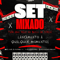 SETMIXADO TUDO Q ROLA NO BAILE DA SÍRIA == DJ XANDE DA COLÔMBIA