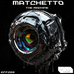 Matchetto - The Machine (Original Mix ) EFF022