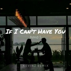 If I Can't Have You (Kevinz Remix).mp3