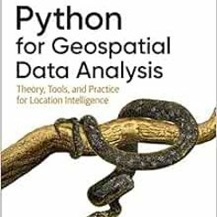 [GET] [PDF EBOOK EPUB KINDLE] Python for Geospatial Data Analysis: Theory, Tools, and Practice for L