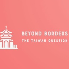 Beyond Borders - Episode 1 - The Taiwan Question