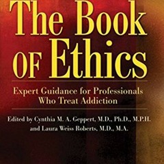 GET KINDLE 📄 The Book of Ethics: Expert Guidance For Professionals Who Treat Addicti