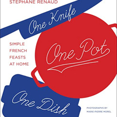 [Get] EPUB 📃 One Knife, One Pot, One Dish: Simple French Feasts at Home by  Stéphane
