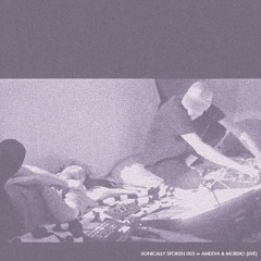 Sonically Spoken 003 ∞ Ameeva & Mordio (Live)