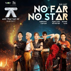 No Far No Star - Song Luân, HURRYKNG, TAGE, RHYDER, Captain Boy, Đỗ Phú Quí | Anh Trai Say Hi