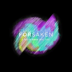 I Fall in Neon - Forsaken (feat. KEA)