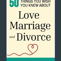 Read ebook [PDF] 💖 50 Things You Wish You Knew About Love, Marriage, and Divorce: Self Help for Si