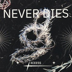 XCEESS - NEVER DIES