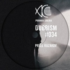 DUBBISM #034 - Pavel Kazakov