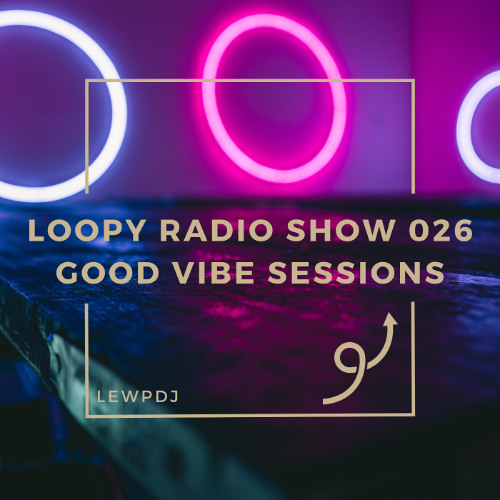 Loopy Radio Show 026 - Good Vibe Sessions