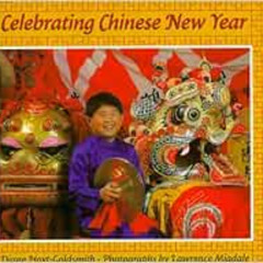[DOWNLOAD] EPUB 💚 Celebrating Chinese New Year by Diane Hoyt-Goldsmith,Lawrence Migd