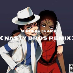 Nastybros - Michael Te Amo(Remix)