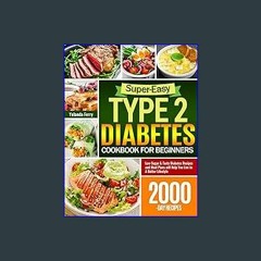 ??pdf^^ ✨ Super-Easy Type 2 Diabetes Cookbook for Beginners: Low-Sugar & Tasty Diabetes Recipes an