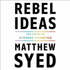 View [PDF EBOOK EPUB KINDLE] Rebel Ideas: The Power of Diverse Thinking by  Matthew Syed,Matthew Sye