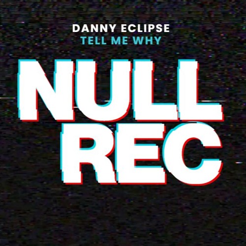 DANNY ECLIPSE - TELL ME WHY