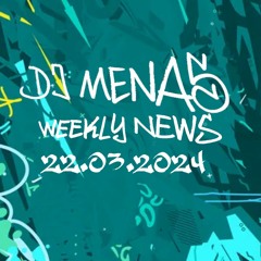 DJ Menas - Weekly News N°20 - 22.03.2024