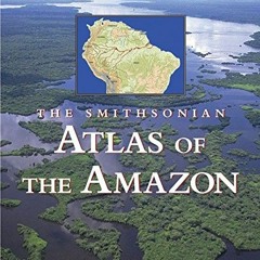 [Get] EBOOK EPUB KINDLE PDF Smithsonian Atlas of the Amazon by  Michael Goulding,Ronaldo Barthem,Efr