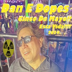 Dan E Dopes - Cinco De Mayo, Esta Vida!