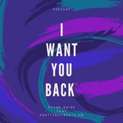 Shane Shine Feat. Prettyboybeats, PM - I Want You Back (Radio Edit)