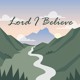 on Lord I Believe (Lyrics by Jacob)