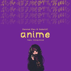 anime (feat. GaboIUC, littlexmind)