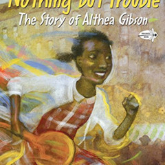 [Get] PDF 📒 Nothing but Trouble: The Story of Althea Gibson by  Sue Stauffacher &  G