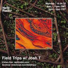 Field Trips w/ Josh T & Nick Cobby - April 2022 - Netil Radio