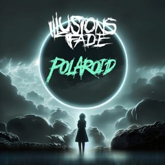 Illusions Fade - Polaroid