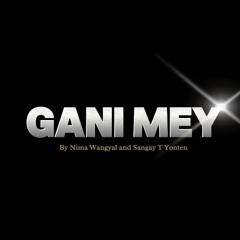 Gani Mey-Nima Wangyal & Sangay T Yonten (Ronald)