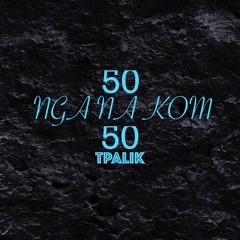 NGA NA KOM..TPalik ft.maleya sam