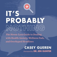 EBOOK READ It's Probably Nothing: The Stress-Less Guide to Dealing with Health A