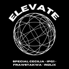 Elevate - Special Cecilia X IPG1 X FRAWSTAKWA X RiZLiX