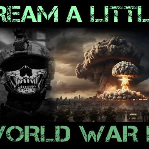 Show sample for 7/17/24: DREAM A LITTLE WORLD WAR III