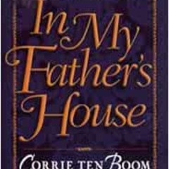 ACCESS PDF 🖋️ In My Father's House: The Years Before "the Hiding Place" (Corrie Ten