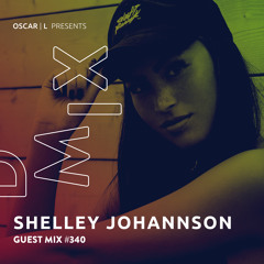 Shelley Johannson Guest Mix #340 - Oscar L Presents - DMiX