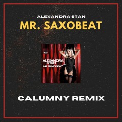 Alexandra Stan - Mr. Saxobeat (Calumny Remix) [FREE DOWNLOAD]