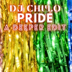 DJ CHULO - PRIDE  (A DEEPER EDIT)