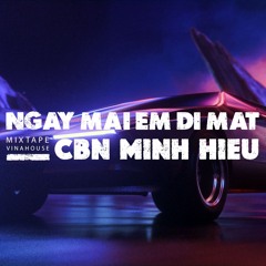 MIXTAPE | VIỆT MIX - NGÀY MAI EM ĐI MẤT - CBN x MINH HIẾU