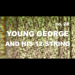Episode 28 - YOUNG GEORGE AND HIS 12-STRING